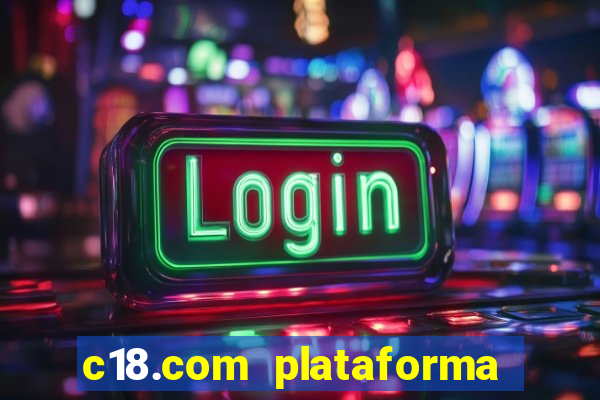 c18.com plataforma de jogos